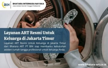 Layanan ART Resmi Untuk Keluarga di Jakarta Timur